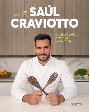 LAS RECETAS DE SAÚL CRAVIOTTO. COMIDA FAMILIAR, DIVERTIDA Y SALUDABLE | 9788441544932 | CRAVIOTTO, SAÚL