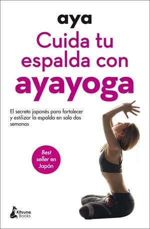 CUIDA TU ESPALDA CON AYAYOGA. EL SECRETO JAPONES PARA FORTALEZER Y ESTILIZAR LA ESPALDA EN SOLO DOS SEMANAS | 9788416788606 | AYA