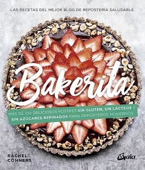 BAKERITA. MÁS DE 100 DELICIOSOS POSTRES SIN GLUTEN, SIN LÁCTEOS Y SIN AZÚCARES REFINADOS P | 9788484459446 | CONNERS, RACHEL