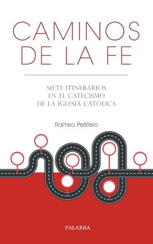 CAMINOS DE LA FE. SIETE ITINERARIOS EN EL CATECISMO DE LA IGLESIA CATÓLICA | 9788413681146 | PELLITERO, RAMIRO