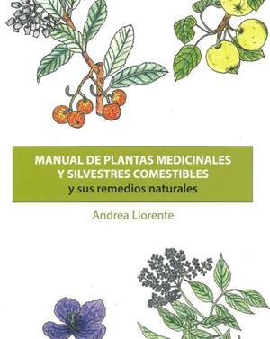 MANUAL DE PLANTAS MEDICINALES Y SILVESTRES COMESTIBLES Y SUS REMEDIOS NATURALES | 9788412431346 | LLORENTE RAQUEJO, ANDREA