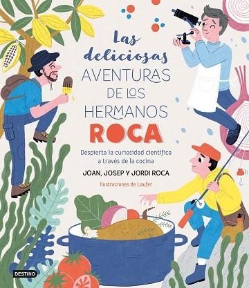 LAS DELICIOSAS AVENTURAS DE LOS HERMANOS ROCA. DESPIERTA LA CURIOSIDAD CIENTÍFICA A TRAVÉS DE LA COCINA | 9788408249382 | ROCA, JOSEP/ROCA, JORDI/LAUFER/ROCA, JOAN
