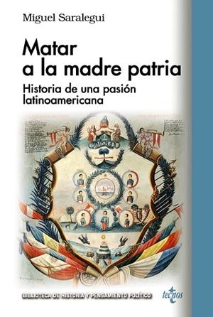 MATAR A LA MADRE PATRIA. HISTORIA DE UNA PASIÓN LATINOAMERICANA | 9788430982141 | SARALEGUI BENITO, MIGUEL MANUEL
