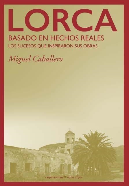 LORCA: BASADO EN HECHOS REALES. LOS SUCESOS QUE INSPIRARON SUS OBRAS | 9788412426618 | CABALLERO, MIGUEL