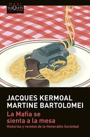 LA MAFIA SE SIENTA A LA MESA. HISTORIAS Y RECETAS DE LA HONORABLE SOCIEDAD | 9788411070386 | KERMOAL, JACQUES/BARTOLOMEI, MARTINE