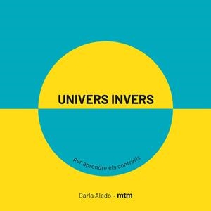UNIVERS INVERS PER APRENDRE ELS CONTRARIS | 9788417165420 | ALEDO, CARLA