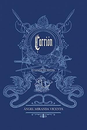 CARRIÓN. UN CANALLA SIN AVENTURA | 9788409300129 | MIRANDA VICENTE, ÁNGEL