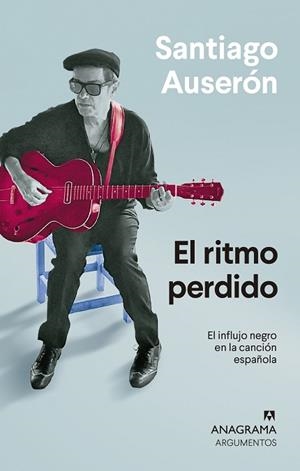 EL RITMO PERDIDO. EL INFLUJO NEGRO EN LA CANCIÓN ESPAÑOLA | 9788433964571 | AUSERÓN, SANTIAGO