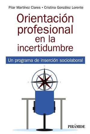 ORIENTACIÓN PROFESIONAL EN LA INCERTIDUMBRE. UN PROGRAMA DE INSERCIÓN SOCIOLABORAL | 9788436844986 | MARTÍNEZ CLARES, PILAR/GONZÁLEZ LORENTE, CRISTINA