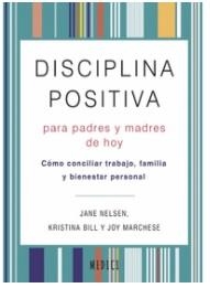 DISCIPLINA POSITIVA PARA PADRES Y MADRES DE HOY. COMO CONCILIAR TRABAJO, FAMILIA Y BIENESTAR PERSONAL | 9788497991766 | JANE, NELSEN