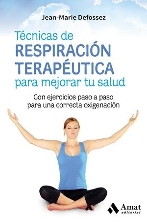 TÉCNICAS DE RESPIRACIÓN TERAPÉUTICA PARA MEJORAR TU SALUD | 9788417208004 | DEFOSSEZ, JEAN-MARIE