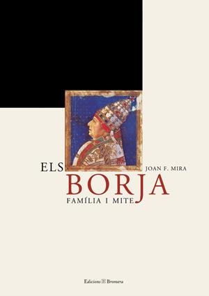 ELS BORJA. FAMÍLIA I MITE | 9788476605752 | MIRA CASTERA, JOAN FRANCESC