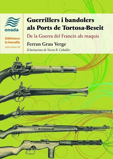 GUERRILLERS I BANDOLERS ALS PORTS DE TORTOSA-BESEIT. DE LA GUERRA DEL FRANCÈS ALS MAQUIS | 9788418634437 | GRAU VERGE, FERRAN