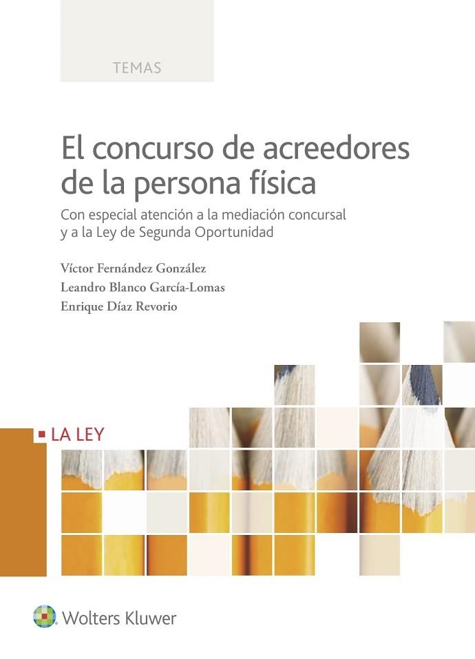 EL CONCURSO DE ACREEDORES DE LA PERSONA FÍSICA. CON ESPECIAL ATENCIÓN A LA MEDIACIÓN CONCURSAL Y A LA LEY DE SEGUNDA OPORTUNIDAD | 9788490205020 | FERNÁNDEZ GONZÁLEZ, VÍCTOR/BLANCO GARCÍA-LOMAS, LEANDRO/DÍAZ REVORIO, ENRIQUE