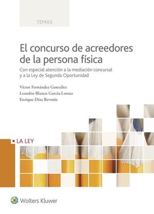 EL CONCURSO DE ACREEDORES DE LA PERSONA FÍSICA. CON ESPECIAL ATENCIÓN A LA MEDIACIÓN CONCURSAL Y A LA LEY DE SEGUNDA OPORTUNIDAD | 9788490205020 | FERNÁNDEZ GONZÁLEZ, VÍCTOR/BLANCO GARCÍA-LOMAS, LEANDRO/DÍAZ REVORIO, ENRIQUE