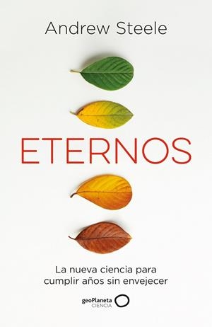 ETERNOS. LA NUEVA CIENCIA PARA CUMPLIR AÑOS SIN ENVEJECER | 9788408249320 | STEELE, ANDREW