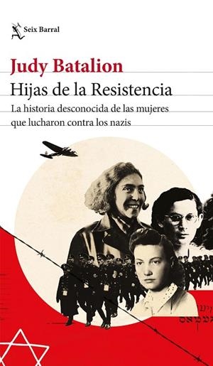 HIJAS DE LA RESISTENCIA. LA HISTORIA DESCONOCIDA DE LAS MUJERES QUE LUCHARON CONTRA LOS NAZIS | 9788432239533 | BATALION, JUDY