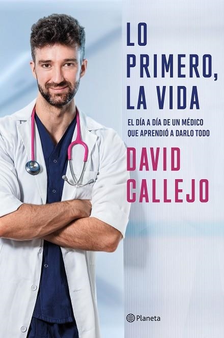 LO PRIMERO, LA VIDA. EL DÍA A DÍA DE UN MÉDICO QUE APRENDIÓ A DARLO TODO | 9788408250883 | CALLEJO, DAVID