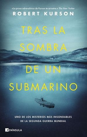 TRAS LA SOMBRA DE UN SUBMARINO. UNO DE LOS MISTERIOS MÁS INSONDABLES DE LA SEGUNDA GUERRA MUNDIAL | 9788411000390 | KURSON, ROBERT