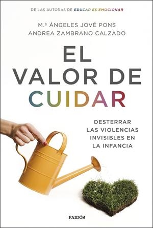 EL VALOR DE CUIDAR. DESTERRAR LAS VIOLENCIAS INVISIBLES EN LA INFANCIA | 9788449338953 | JOVÉ PONS, Mª ÁNGELES / ZAMBRANO CALZADO, ANDREA