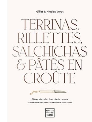 TERRINAS, RILLETTES, SALCHICHAS Y PÂTÉS EN CROÛTE. 80 RECETAS DE CHARCUTERIA CASERA | 9788408248392 | VEROT, GILLES & NICOLAS