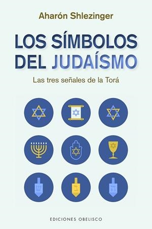 LOS SÍMBOLOS DEL JUDAÍSMO. LAS TRES SEÑALES DE LA TORA | 9788491118114 | SHLEZINGER, AHARÓN DAVID