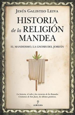 HISTORIA DE LA RELIGIÓN MANDEA. EL MANDEISMO, LA GNOSIS DEL JORDÁN | 9788416750641 | GALISTEO LEIVA, JESÚS