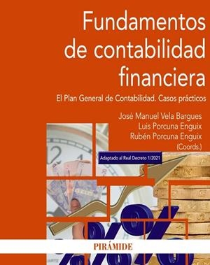 FUNDAMENTOS DE CONTABILIDAD FINANCIERA. EL PLAN GENERAL DE CONTABILIDAD. CASOS PRÁCTICOS | 9788436845723 | VELA BARGUES, JOSÉ MANUEL/PORCUNA ENGUIX, LUIS/PORCUNA ENGUIX, RUBÉN