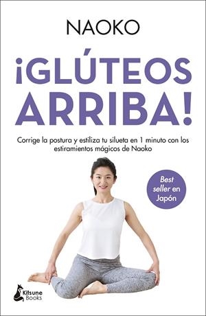 ¡GLÚTEOS ARRIBA!. CORRIGE LA POSTURA Y ESTILIZA TU SILUETA EN 1 MINUTO CON LOS ESTIRAMIENTOS MÁGIC | 9788416788613 | NAOKO