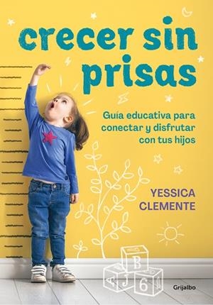 CRECER SIN PRISAS. GUÍA EDUCATIVA PARA CONECTAR Y DISFRUTAR CON TUS HIJOS | 9788418055249 | CLEMENTE, YESSICA