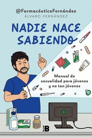 NADIE NACE SABIENDO. MANUAL DE SEXUALIDAD PARA JÓVENES Y NO TAN JÓVENES | 9788418051425 | © FARMACÉUTICO FERNÁNDEZ (ÁLVARO FERNÁNDEZ),