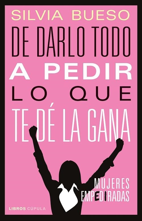 DE DARLO TODO A PEDIR LO QUE TE DÉ LA GANA. MUJERES EMPEDIRADAS | 9788448029159 | BUESO, SILVIA