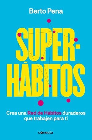 SUPERHÁBITOS. CREA UNA RED DE HÁBITOS DURADEROS QUE TRABAJEN PARA TI | 9788417992170 | PENA, BERTO