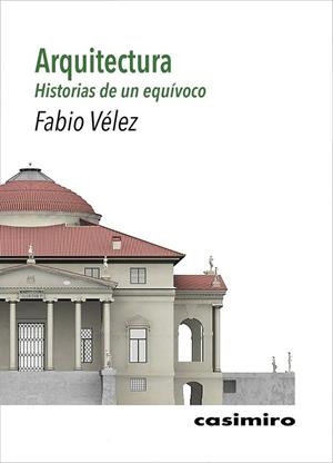 ARQUITECTURA: HISTORIAS DE UN EQUÍVOCO | 9788417930301 | VÉLEZ BERTOMEU, FBIO