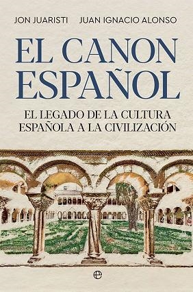 EL CANON ESPAÑOL EL LEGADO DE LA CULTURA ESPAÑOLA A LA CIVILIZACIÓN | 9788413842561 | JUARISTI, JON/ALONSO, JUAN IGNACIO