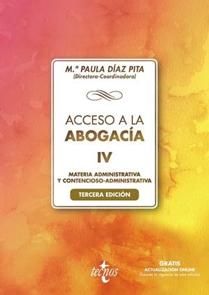 ACCESO A LA ABOGACÍA-IV. TOMO IV. MATERIA ADMINISTRATIVA Y CONTENCIOSO ADMINISTRATIVA | 9788430982356 | DÍAZ PITA, Mª PAULA/CASTILLO RIGABERT, FERNANDO/CUBERO TRUYO, ANTONIO/FERNÁNDEZ SCAGLIUSI, MARÍA ÁNG