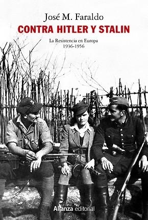 CONTRA HITLER Y STALIN. LA RESISTENCIA EN EUROPA 1936-1956 | 9788413626314 | FARALDO JARILLO, JOSÉ MARÍA