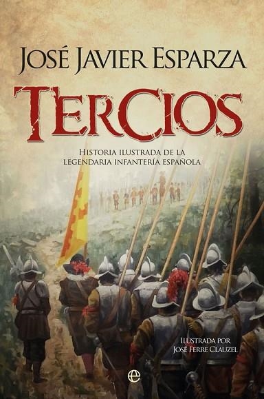 TERCIOS. HISTORIA ILUSTRADA DE LA LEGENDARIA INFANTERÍA ESPAÑOLA | 9788491647317 | ESPARZA TORRES, JOSÉ JAVIER