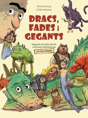 DRACS, FADES I GEGANTS. SEGUEIX EL RASTRE DE LES CRIATURES FANTÀSTIQUES DEL TEU ENTORN | 9788424670894 | CANOSA, ORIOL