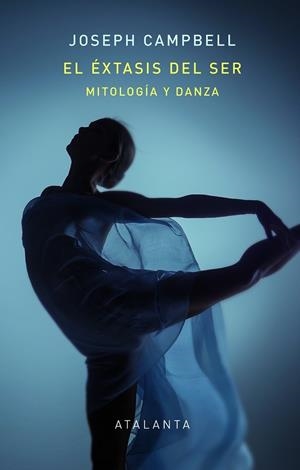 EL ÉXTASIS DEL SER. MITOLOGÍA Y DANZA | 9788412431506 | CAMPBELL, JOSEPH