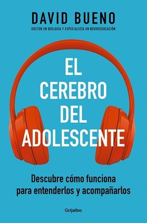 EL CEREBRO DEL ADOLESCENTE. DESCUBRE CÓMO FUNCIONA PARA ENTENDERLOS Y ACOMPAÑARLOS | 9788425361357 | BUENO, DAVID