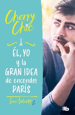 ÉL, YO Y LA GRAN IDEA DE ENCENDER PARÍS (VALIENTES 2) | 9788413144160 | CHERRY CHIC