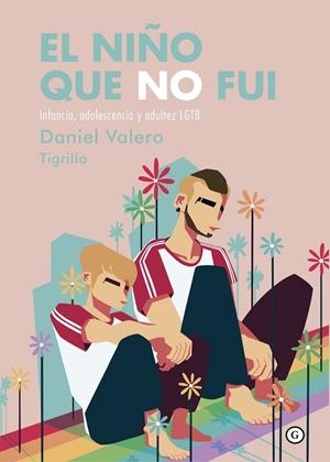 EL NIÑO QUE NO FUI. INFANCIA, ADOLESCENCIA Y ADULTEZ LGTB | 9788418501609 | VALERO, DANIEL
