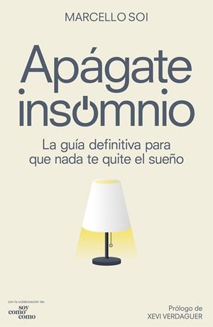 APÁGATE, INSOMNIO. LA GUÍA DEFINITIVA PARA QUE NADA TE QUITE EL SUEÑO | 9788418820281 | SOI, MARCELLO