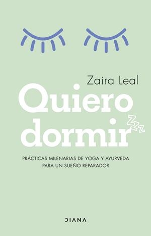 QUIERO DORMIR. PRÁCTICAS MILENARIAS DE YOGA Y AYUEVEDA PARA UN SUEÑO REPARADOR | 9788418118913 | LEAL, ZAIRA