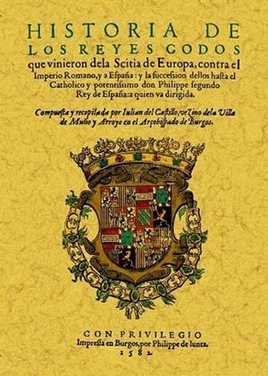 HISTORIA DE LOS REYES GODOS QUE VINIERON DE LA SCITIA DE EUROPA CONTRA EL IMPERI | 9788497617253 | CASTILLO, JULIAN DEL