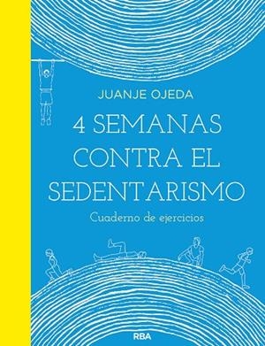 4 SEMANAS CONTRA EL SEDENTARISMO: CUADERNO DE EJERCICIOS | 9788491876021 | OJEDA JUANJE