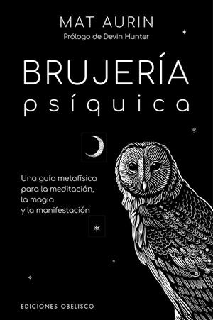 BRUJERÍA PSÍQUICA. UNA GUIA METAFISICA PARA LA MEDITACION, LA MAGIA Y LA MANIFESTACION | 9788491118183 | AURYN, MAT