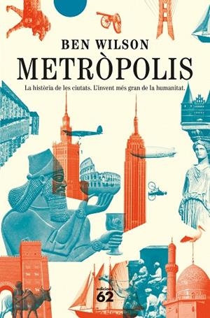 METRÒPOLIS. LA HISTORIA DE LES CIUTATS. L´INVENT MES GRAN DE LA HUMANITAT | 9788429780062 | WILSON, BEN