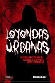 LEYENDAS URBANAS. HISTORIAS FASCINANTES E INCREÍBLES ACEPTADAS COMO VEROSÍMILES | 9788499176512 | SOLER, CLAUDIO